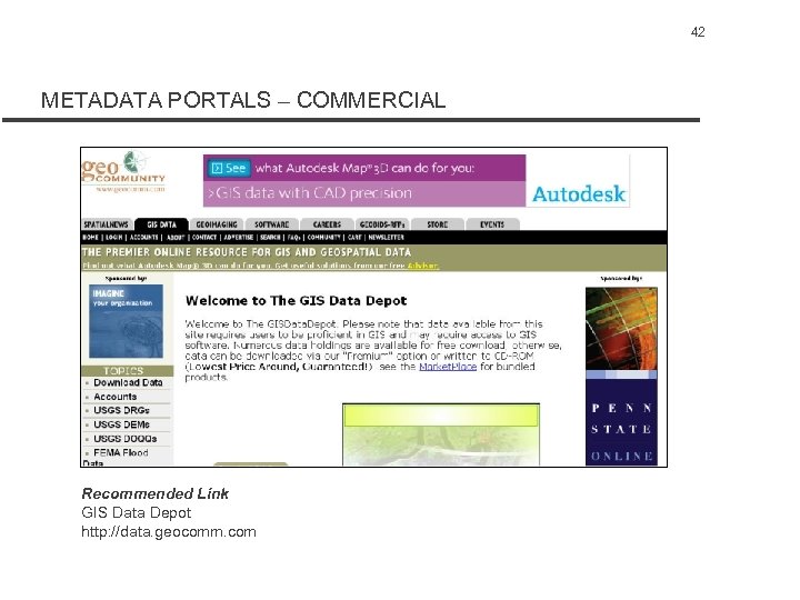 42 METADATA PORTALS – COMMERCIAL Recommended Link GIS Data Depot http: //data. geocomm. com