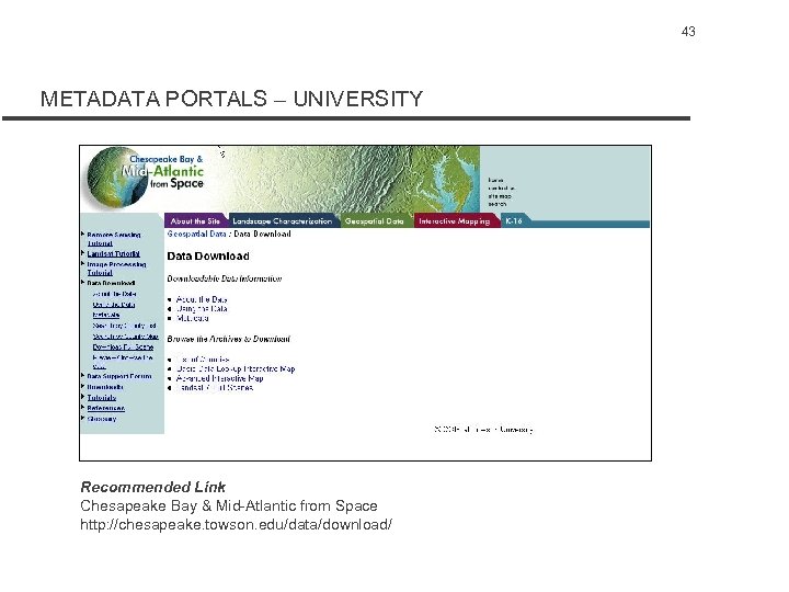 43 METADATA PORTALS – UNIVERSITY Recommended Link Chesapeake Bay & Mid-Atlantic from Space http: