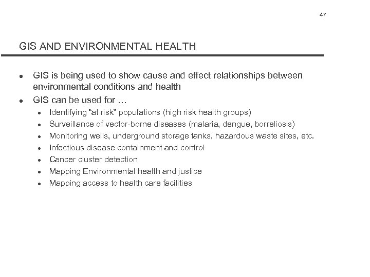 47 GIS AND ENVIRONMENTAL HEALTH l l GIS is being used to show cause