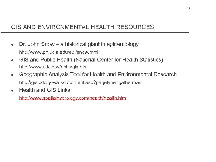 48 GIS AND ENVIRONMENTAL HEALTH RESOURCES l Dr. John Snow – a historical giant