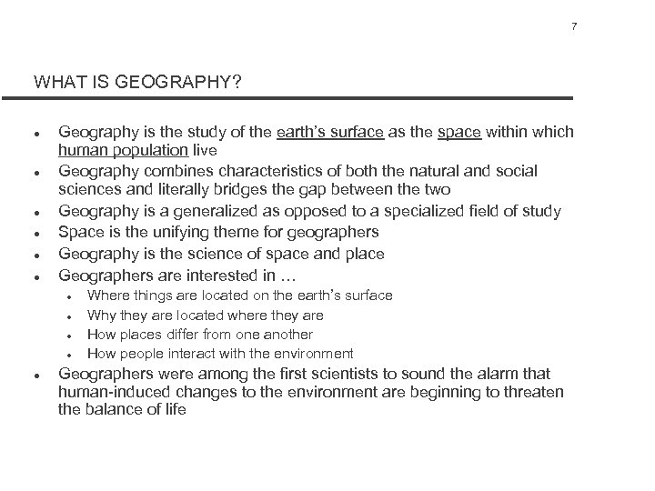 7 WHAT IS GEOGRAPHY? l l l Geography is the study of the earth’s