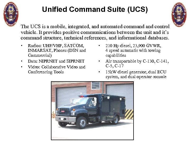 Unified Command Suite (UCS) The UCS is a mobile, integrated, and automated command control