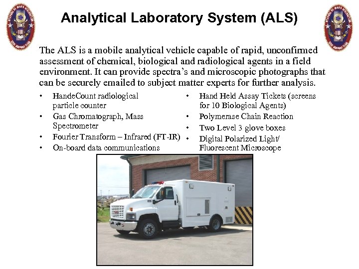 Analytical Laboratory System (ALS) The ALS is a mobile analytical vehicle capable of rapid,