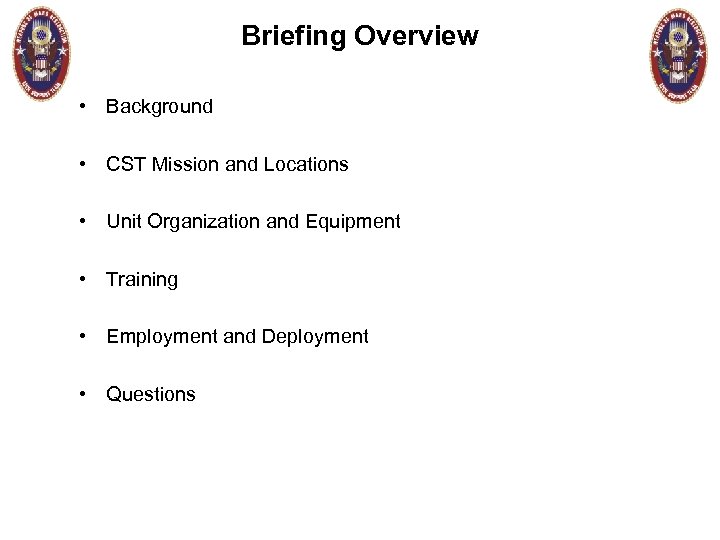 Briefing Overview • Background • CST Mission and Locations • Unit Organization and Equipment