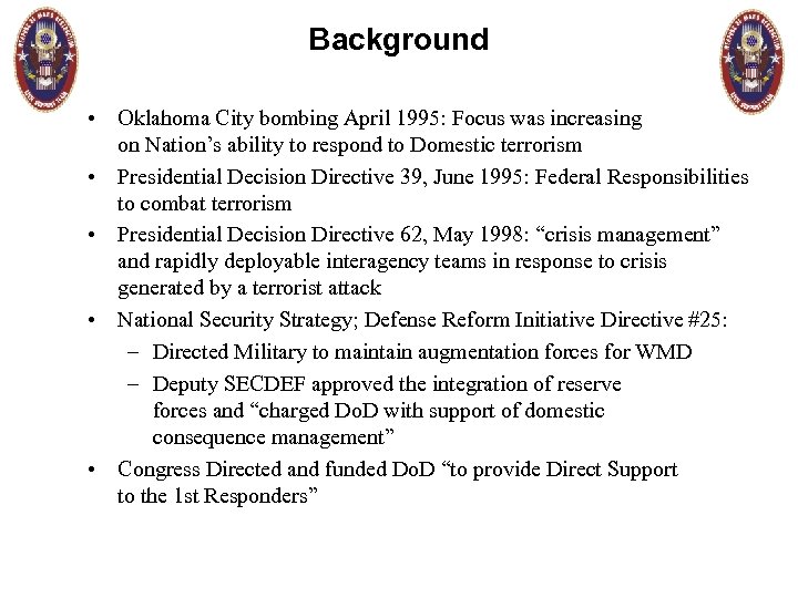 Background • Oklahoma City bombing April 1995: Focus was increasing on Nation’s ability to