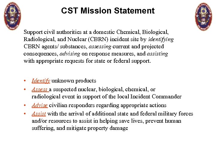CST Mission Statement Support civil authorities at a domestic Chemical, Biological, Radiological, and Nuclear