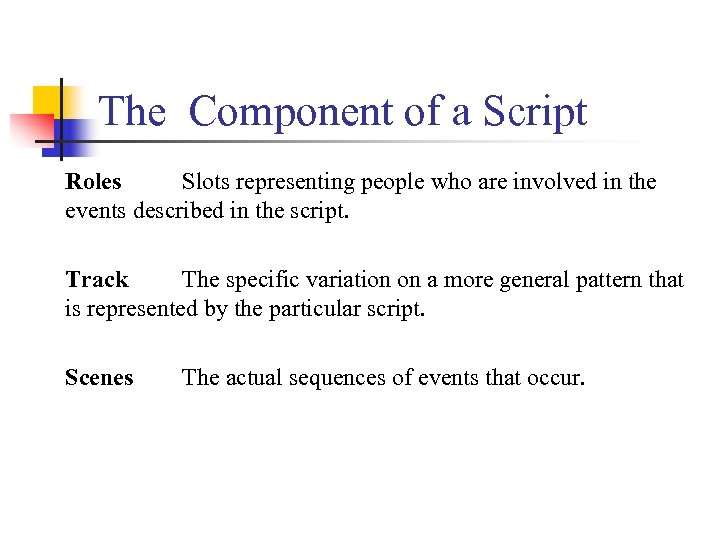 The Component of a Script Roles Slots representing people who are involved in the