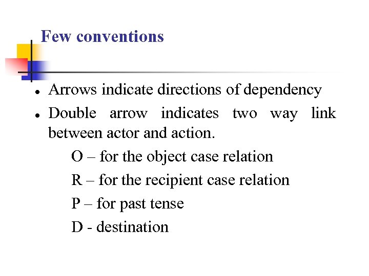 Few conventions ● ● Arrows indicate directions of dependency Double arrow indicates two way