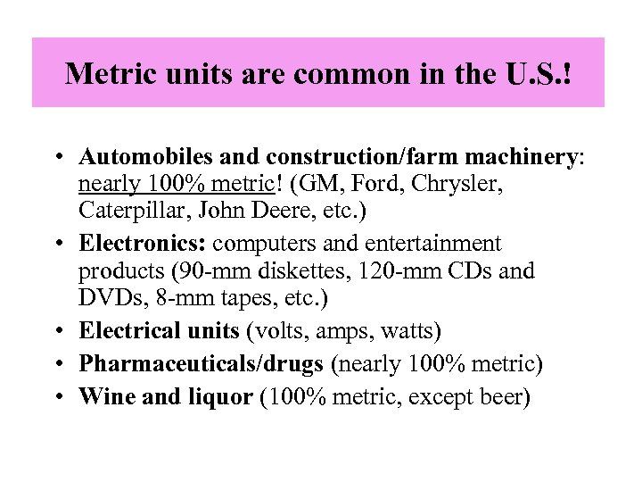 Metric units are common in the U. S. ! • Automobiles and construction/farm machinery: