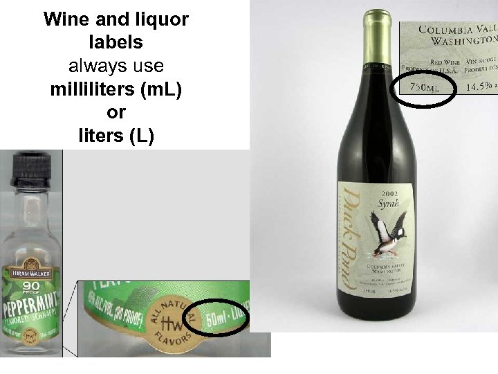 Wine and liquor labels always use milliliters (m. L) or liters (L) 