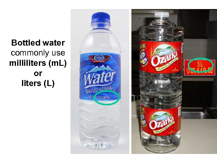 Bottled water commonly use milliliters (m. L) or liters (L) 