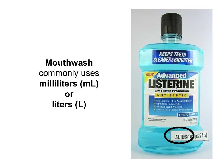 Mouthwash commonly uses milliliters (m. L) or liters (L) 