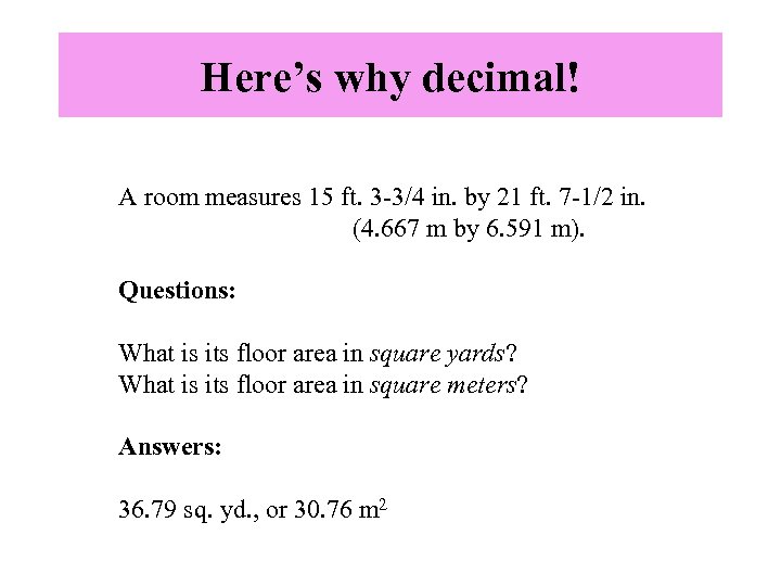 Here’s why decimal! A room measures 15 ft. 3 -3/4 in. by 21 ft.