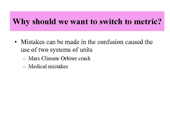 Why should we want to switch to metric? • Mistakes can be made in