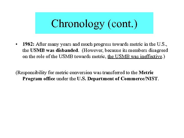 Chronology (cont. ) • 1982: After many years and much progress towards metric in