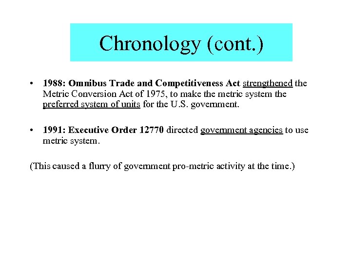 Chronology (cont. ) • 1988: Omnibus Trade and Competitiveness Act strengthened the Metric Conversion