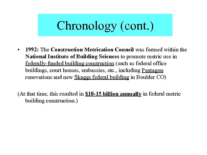 Chronology (cont. ) • 1992: The Construction Metrication Council was formed within the National