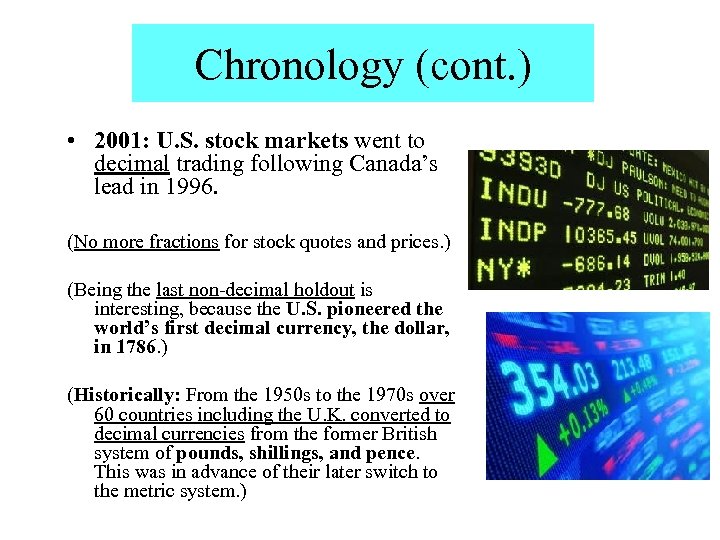 Chronology (cont. ) • 2001: U. S. stock markets went to decimal trading following