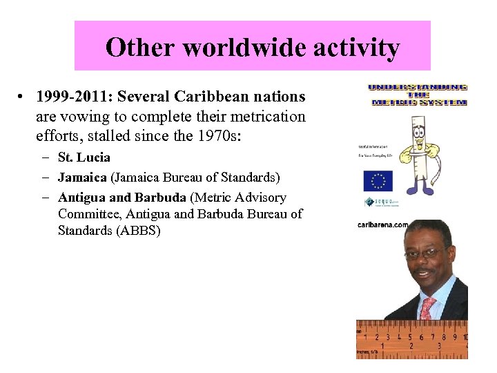 Other worldwide activity • 1999 -2011: Several Caribbean nations are vowing to complete their