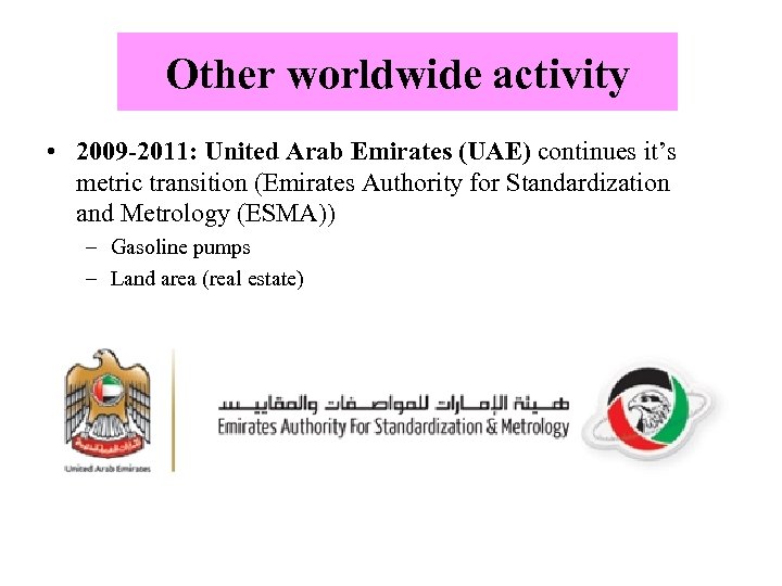 Other worldwide activity • 2009 -2011: United Arab Emirates (UAE) continues it’s metric transition