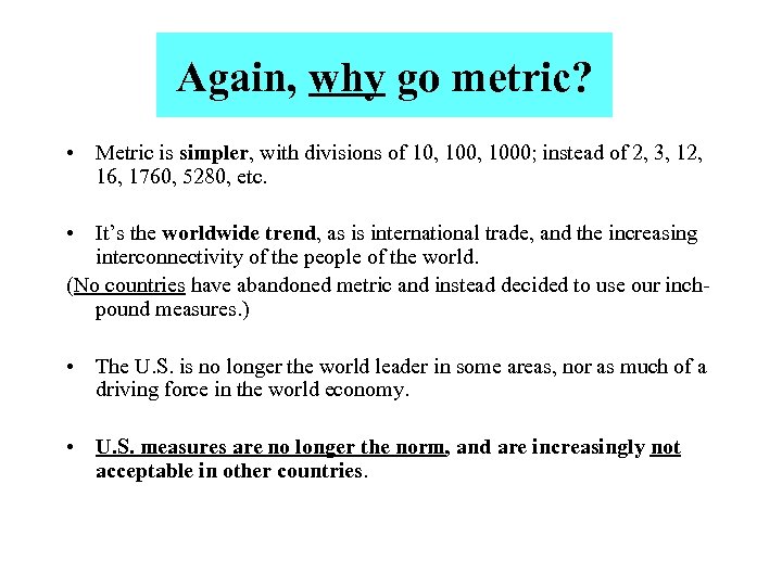 Again, why go metric? • Metric is simpler, with divisions of 10, 1000; instead