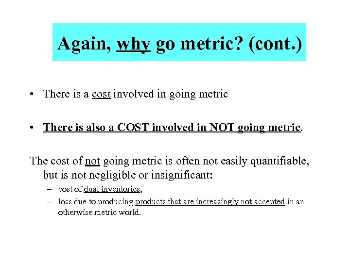 Again, why go metric? (cont. ) • There is a cost involved in going