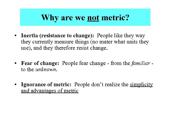 Why are we not metric? • Inertia (resistance to change): People like they way