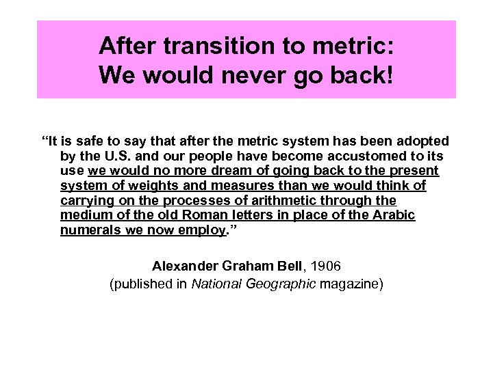 After transition to metric: We would never go back! “It is safe to say