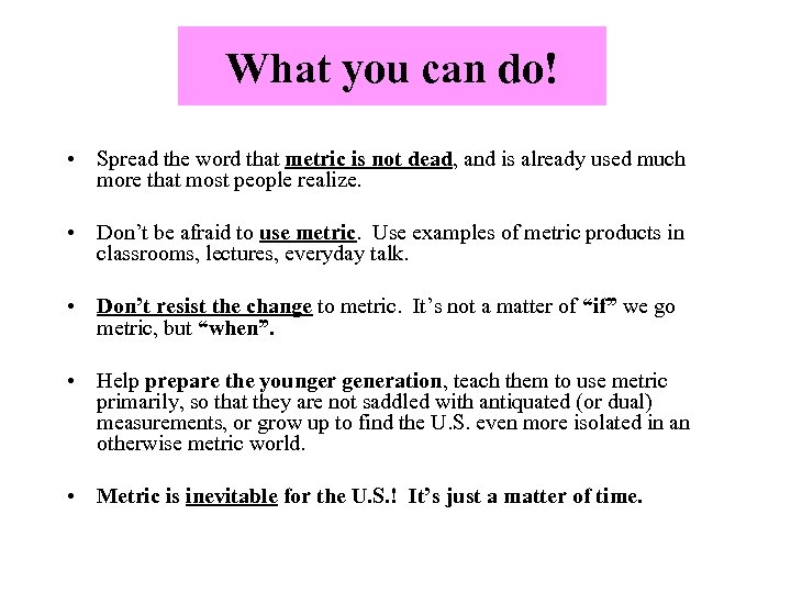 What you can do! • Spread the word that metric is not dead, and