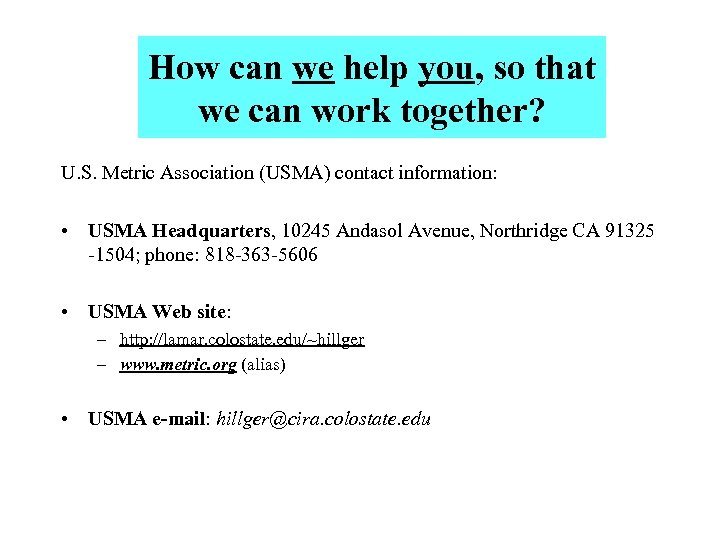 How can we help you, so that we can work together? U. S. Metric