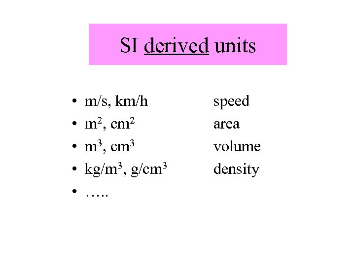 SI derived units • • • m/s, km/h m 2, cm 2 m 3,