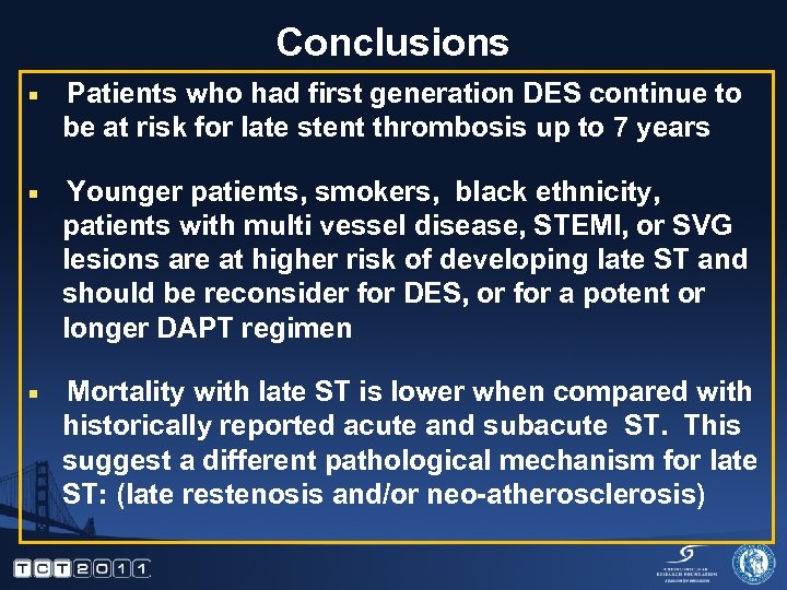 Conclusions ¡ Patients who had first generation DES continue to be at risk for