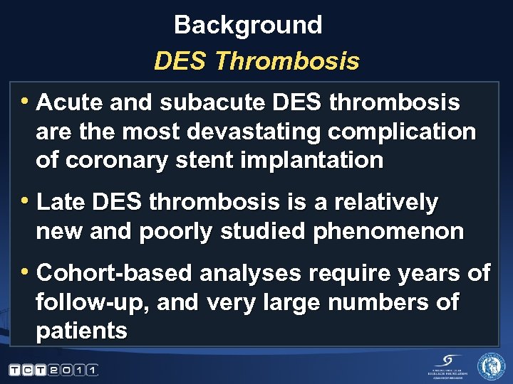 Background DES Thrombosis • Acute and subacute DES thrombosis are the most devastating complication