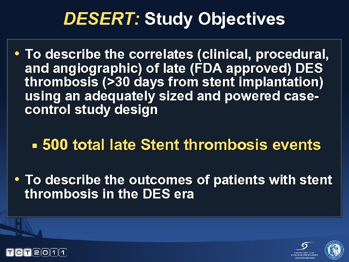 DESERT: Study Objectives • To describe the correlates (clinical, procedural, and angiographic) of late