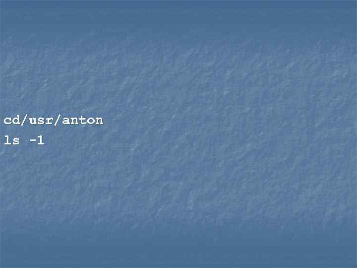 cd/usr/anton ls -1 