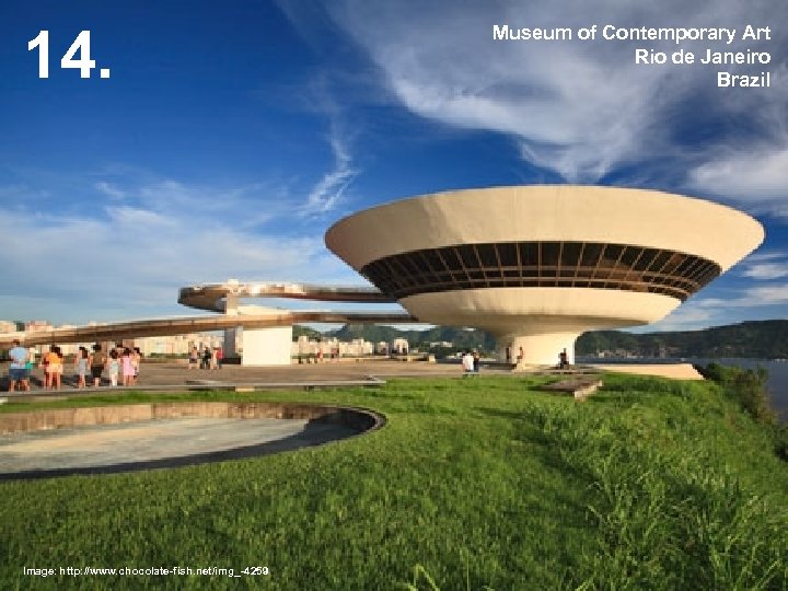 14. Image: http: //www. chocolate-fish. net/img_-4259 Museum of Contemporary Art Rio de Janeiro Brazil