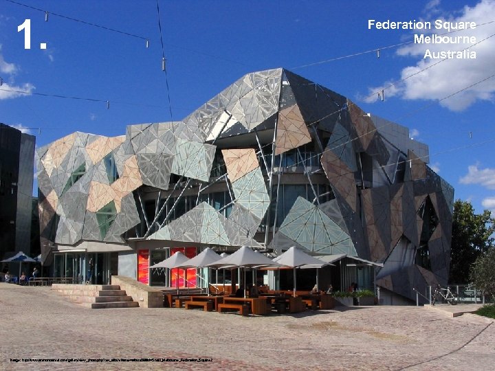 1. Image: http: //www. amnoncarmel. com/gallery/view_photo. php? set_album. Name=album 08&id=Small_Melbourne_Federation_Square 2 Federation Square Melbourne