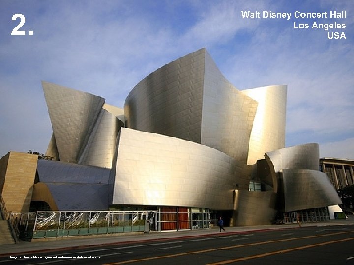 2. Image: http: //www. articlesweb. org/culture/walt-disney-concert-hall-centre-for-music Walt Disney Concert Hall Los Angeles USA 