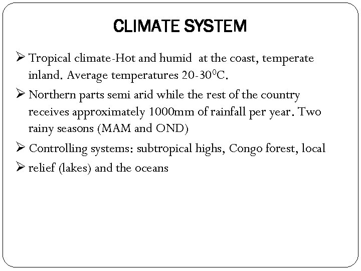CLIMATE SYSTEM Ø Tropical climate-Hot and humid at the coast, temperate inland. Average temperatures