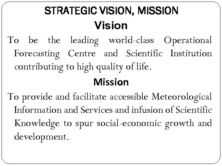 STRATEGIC VISION, MISSION Vision To be the leading world-class Operational Forecasting Centre and Scientific