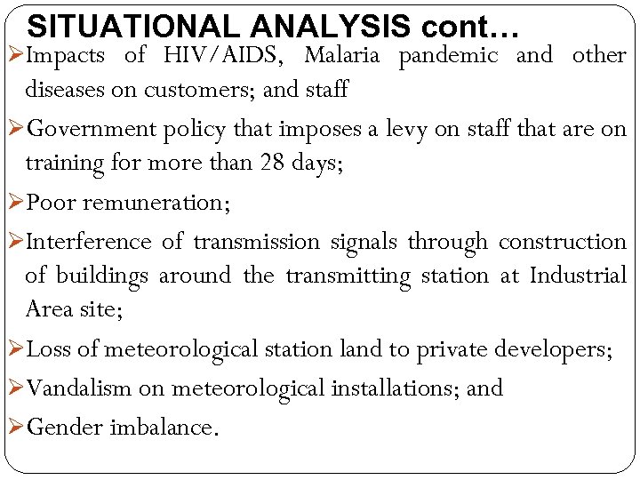 SITUATIONAL ANALYSIS cont… ØImpacts of HIV/AIDS, Malaria pandemic and other diseases on customers; and