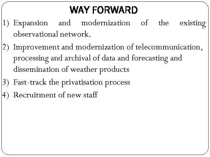WAY FORWARD 1) Expansion and modernization of the existing observational network. 2) Improvement and