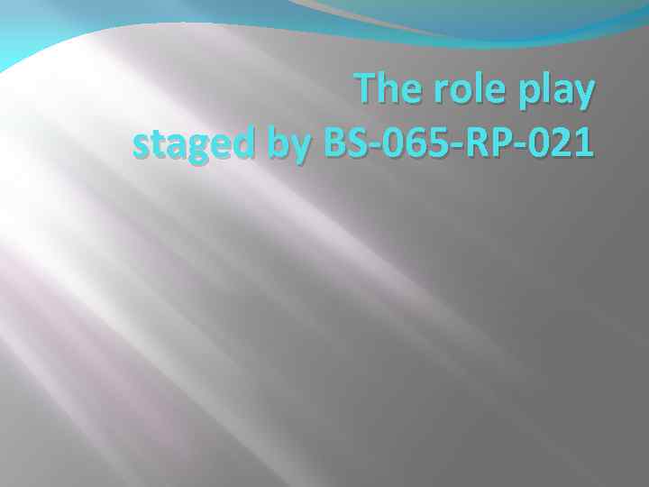 The role play staged by BS-065 -RP-021 