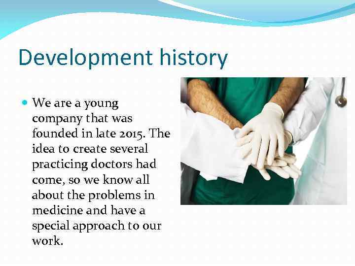 Development history We are a young company that was founded in late 2015. The