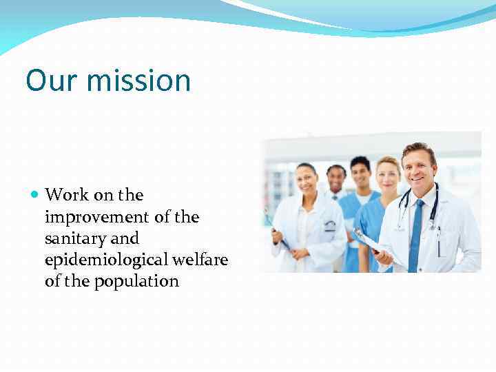 Our mission Work on the improvement of the sanitary and epidemiological welfare of the
