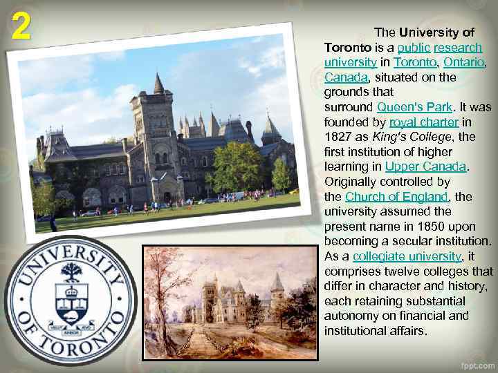 2 The University of Toronto is a public research university in Toronto, Ontario, Canada,