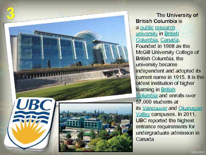 3 The University of British Columbia is a public research university in British Columbia,