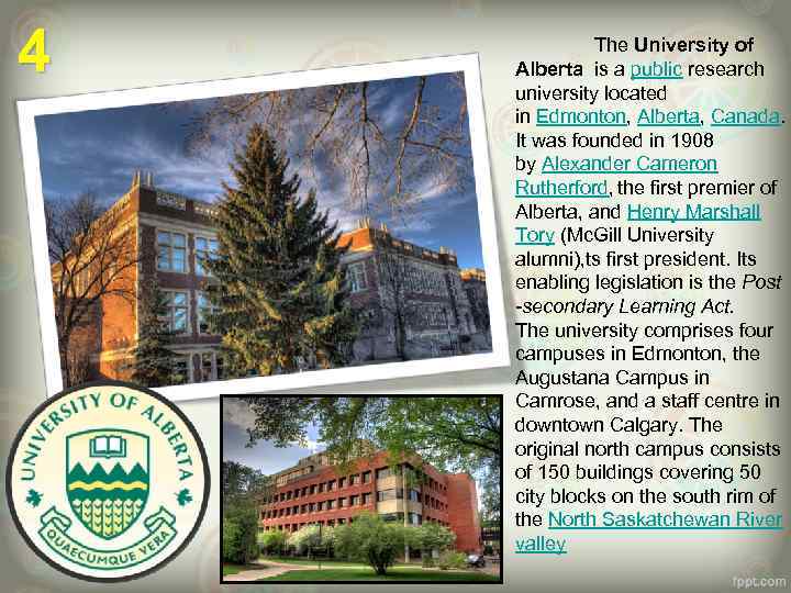 4 The University of Alberta is a public research university located in Edmonton, Alberta,