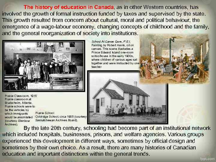 The history of education in Canada, as in other Western countries, has involved the