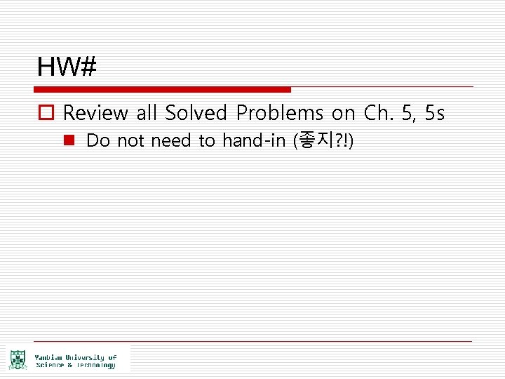 HW# o Review all Solved Problems on Ch. 5, 5 s n Do not